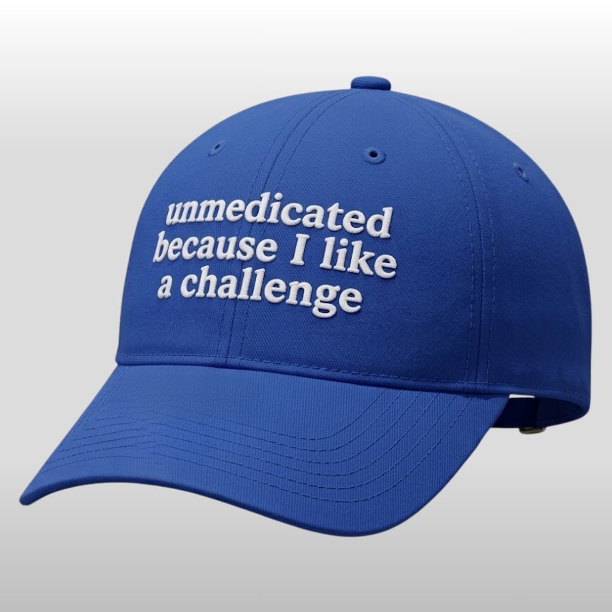 Unmedicated Because I Like A Challenge Hat 1 Unmedicated Because I Like A Challenge Hat 2