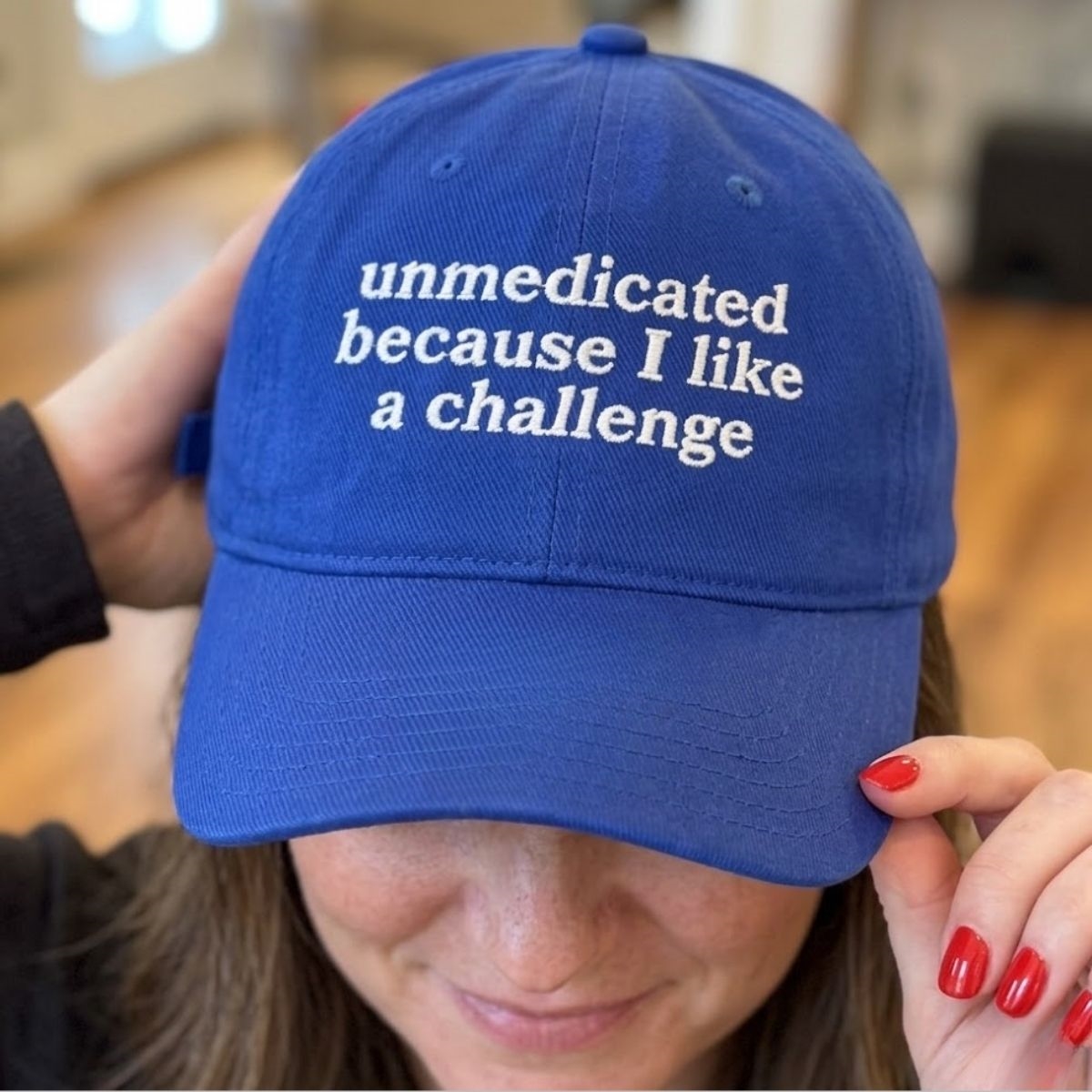 Unmedicated Because I Like A Challenge Hat Unmedicated Because I Like A Challenge Hat