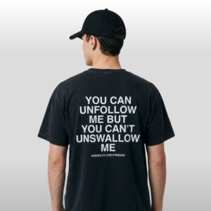 You Can Unfollow Me But You Cant Unswallow Me Shirt 2