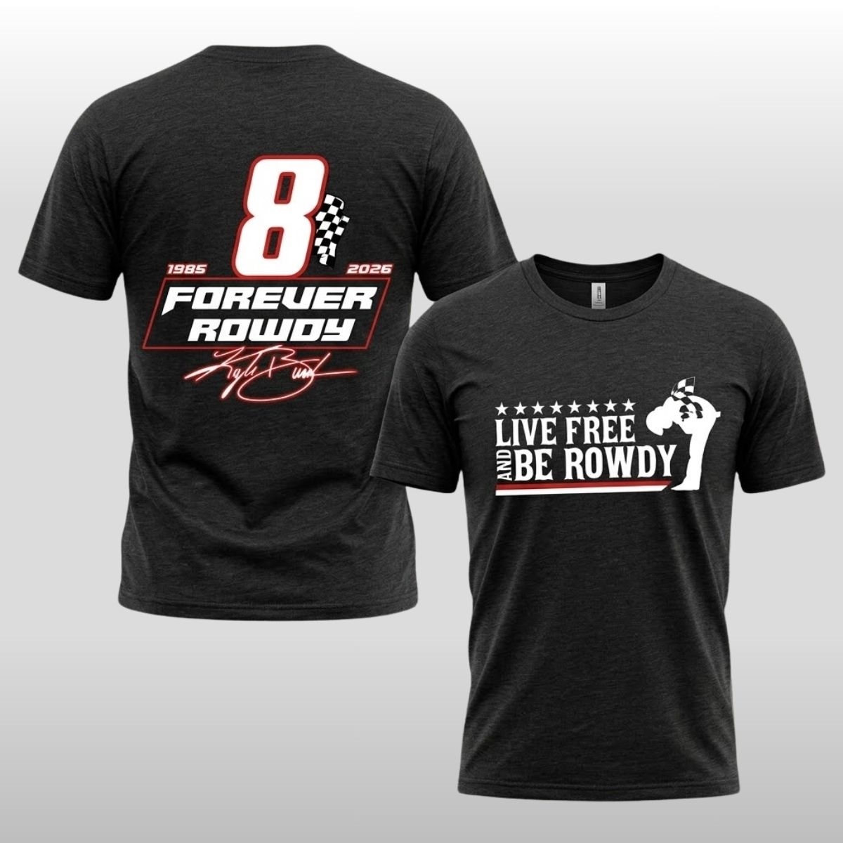2026 Kyle Busch Live Free And Be Rowdy Shirt 2 2026 Kyle Busch Live Free And Be Rowdy Shirt