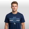 2026 TB Rays Not Interesting Nor Charismatic Shirt 5 2026 TB Rays Not Interesting Nor Charismatic Shirt