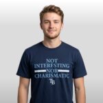 2026 TB Rays Not Interesting Nor Charismatic Shirt