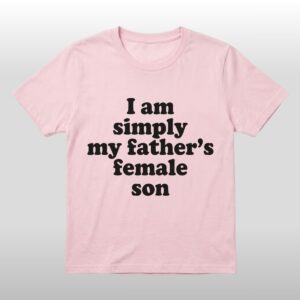 I Am Simply My Fathers Female Son Shirt 2