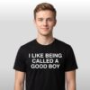 I Like Being Called A Good Boy Shirt