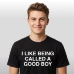 I Like Being Called A Good Boy Shirt