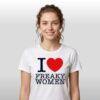 I Love Freak Women Shirt