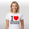 I Love Freak Women Shirt 2