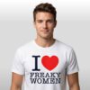 I Love Freak Women Shirt 3