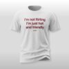 I'm Not Flirting I'm Just Hot And Friendly Shirt 3 Im Not Flirting Im Just Hot And Friendly Shirt