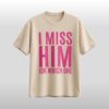 Jayda Cheaves I Miss Him IDK Which One Shirt 5 Jayda Cheaves I Miss Him IDK Which One Shirt