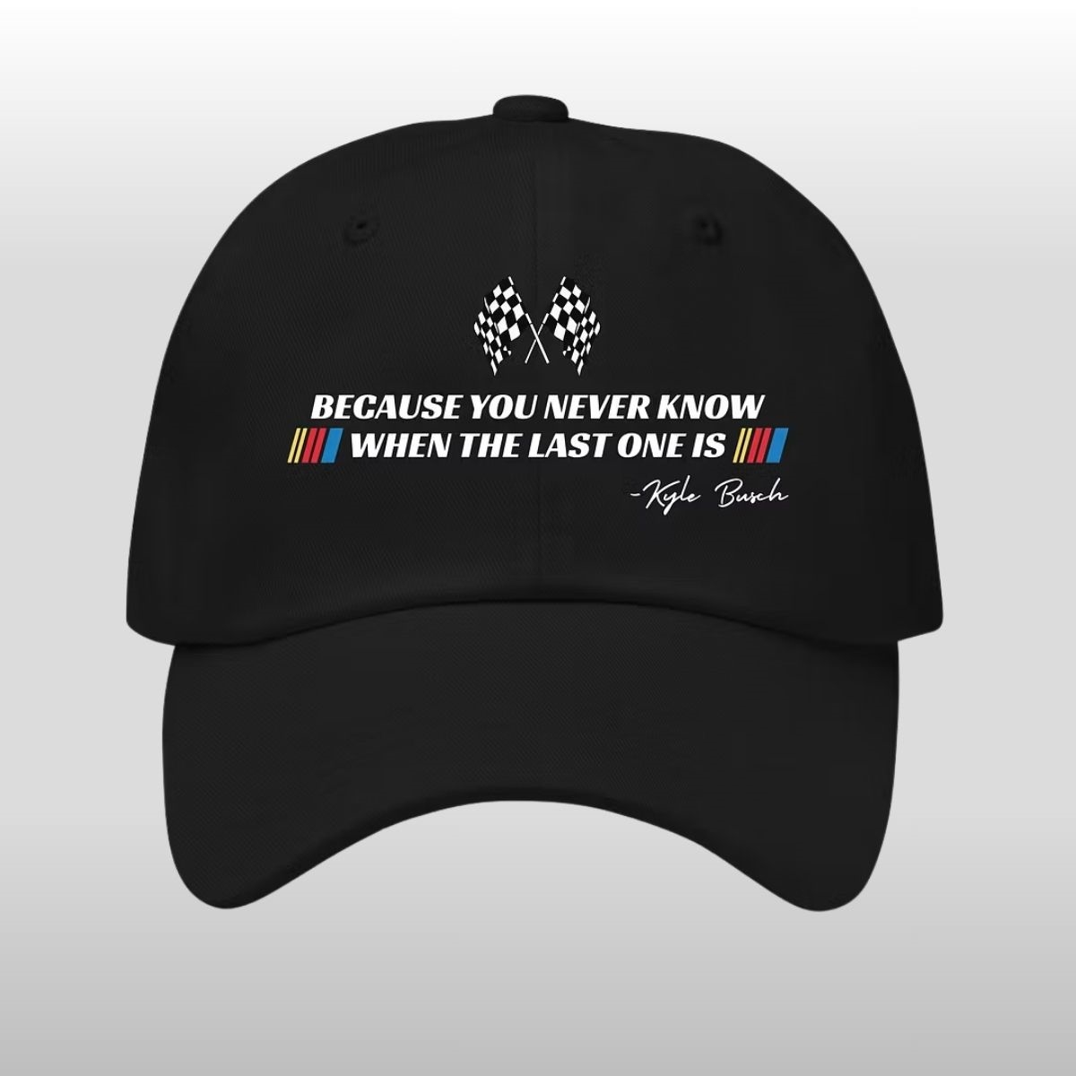 Kyle Busch Because You Never Know When The Last One Is Hat 2 Kyle Busch Because You Never Know When The Last One Is Hat (3)