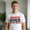 Lili Reinhart Imagine Dating Me It Wont Happen But Just Imagine Shirt 2