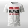 Lili Reinhart Imagine Dating Me It Wont Happen But Just Imagine Shirt 3