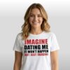 Lili Reinhart Imagine Dating Me It Wont Happen But Just Imagine Shirt 5