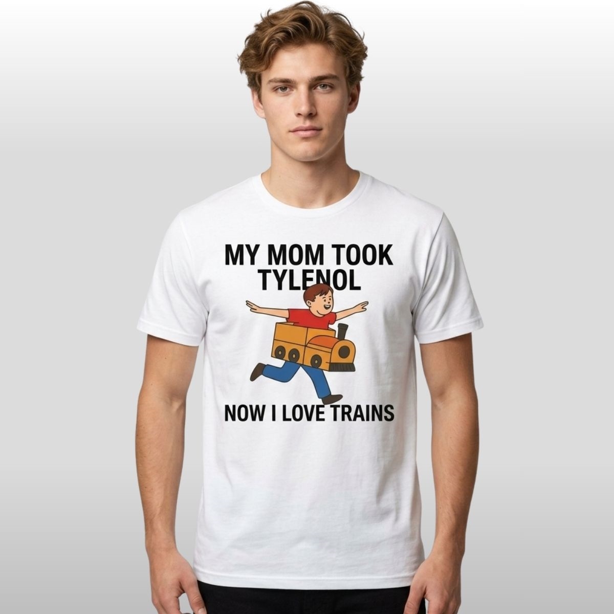 My Mom Took Tylenol How I Love Trains Shirt 2 My Mom Took Tylenol How I Love Trains Shirt 2