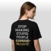 Stop Making Stupid People Famous President Shirt 2