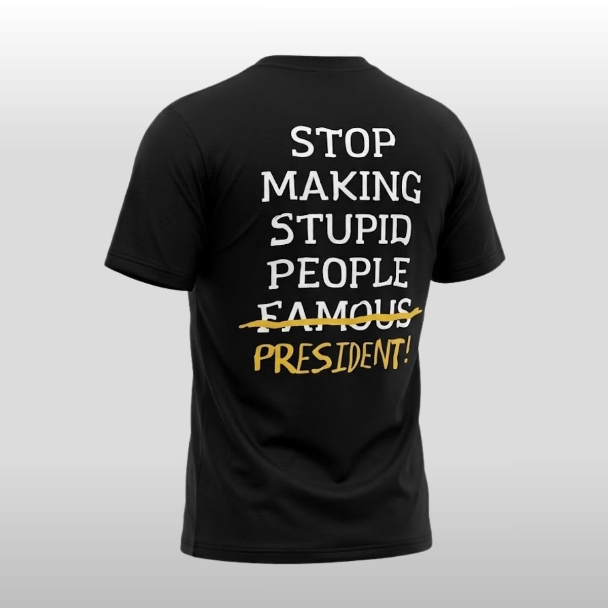 Stop Making Stupid People Famous President Shirt 2 Stop Making Stupid People Famous President Shirt