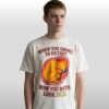 When You Smoked So Do They Now You Both Look Sick Shirt 5 When You Smoked So Do They Now You Both Look Sick Shirt 2