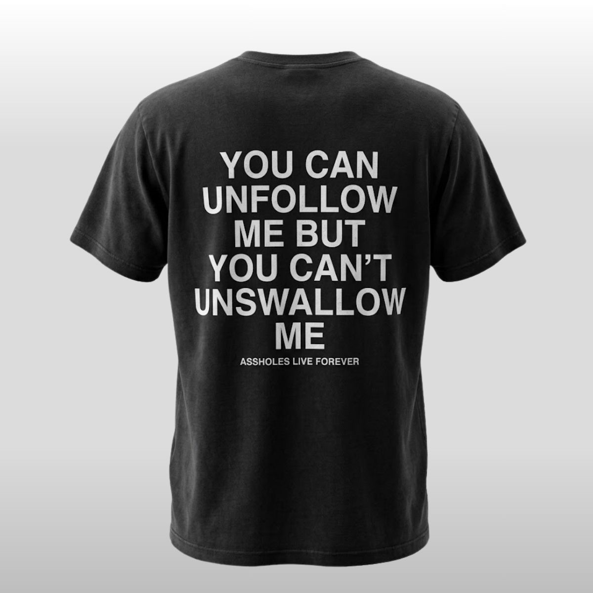 You Can Unfollow Me But You Can't Unswallow Me Shirt 2 You Can Unfollow Me But You Cant Unswallow Me Shirt