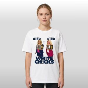 Erika Kirk Are Druski Kirk White Chicks Shirt 2