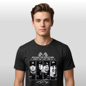 Kyle Busch 2026 Because You Never Know When The Last One Is ShirtIf You Aint First Youre Last Shirt 2