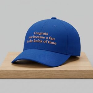 Congrats You Became A Fan In The Knick Of Time Hat 2