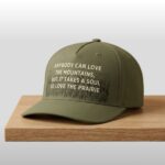 Anybody Can Love The Moutains But It Take A Soul To Love The Praire Hat