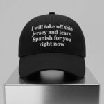 I Will Take Off This Jersey And Learn Spanish For You Hat