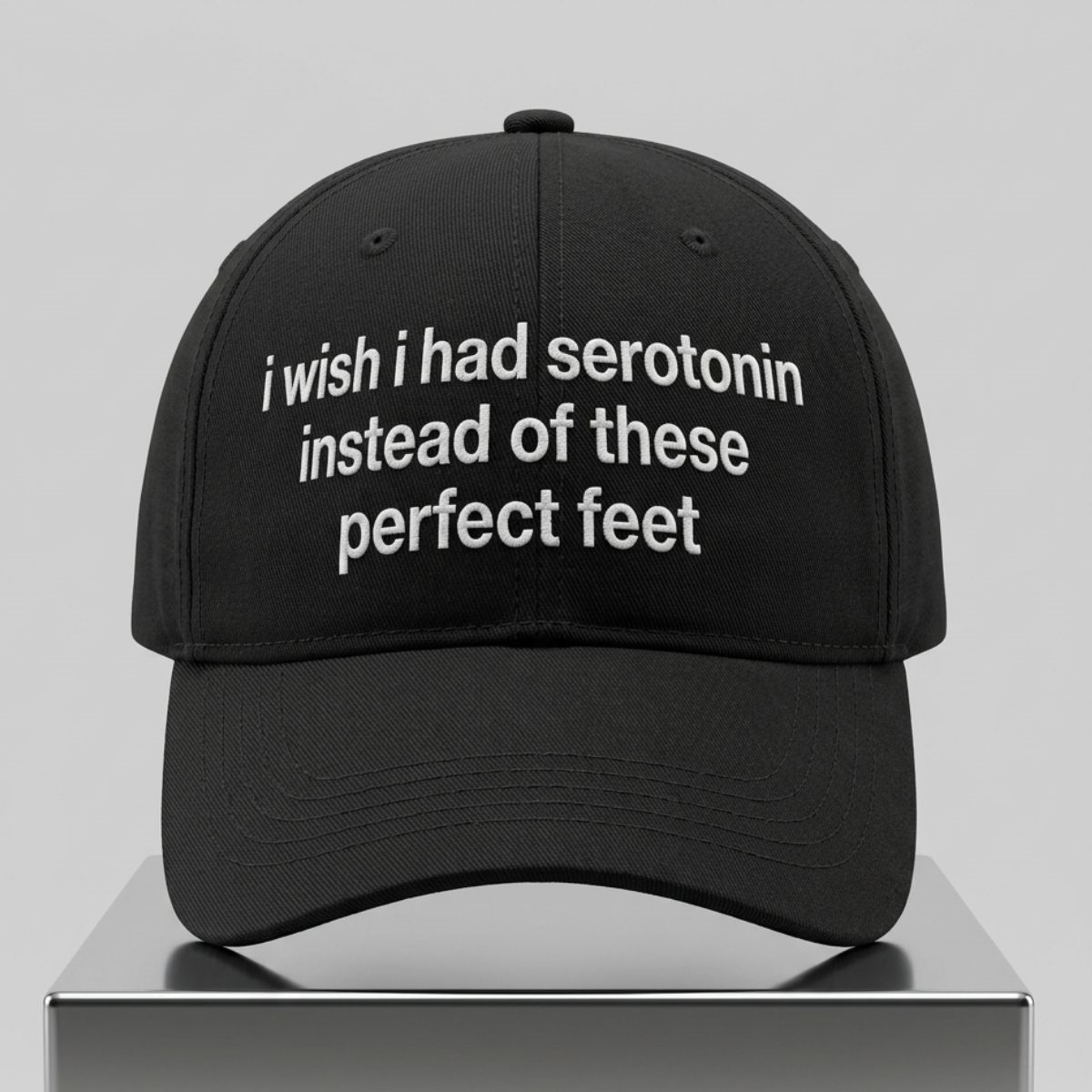 I Wish I Had Serotonin Instead Of These Perfect Feet Hat 1 I Wish I Had Serotonin Instead Of These Perfect Feet Hat 2