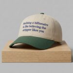 Idolizing A Billionaire Is Like Believing The Strippers Likes You Hat
