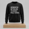 Introverted But Willing To Discuss Philly Sports Shirt 4 Introverted But Willing To Discuss Philly Sports Shirt 2