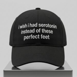 I Wish I Had Serotonin Instead Of These Perfect Feet Hat 2