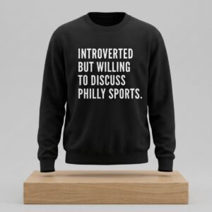Introverted But Willing To Discuss Philly Sports Shirt 2