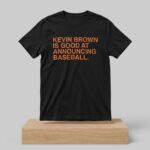 Kevin Brown Is Goof At Announcing Baseball Shirt