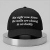 Not Right Now Kitten The Walls Are Closing In On Daddy Hat 4 Not Right Now Kitten The Walls Are Closing In On Daddy Hat 2
