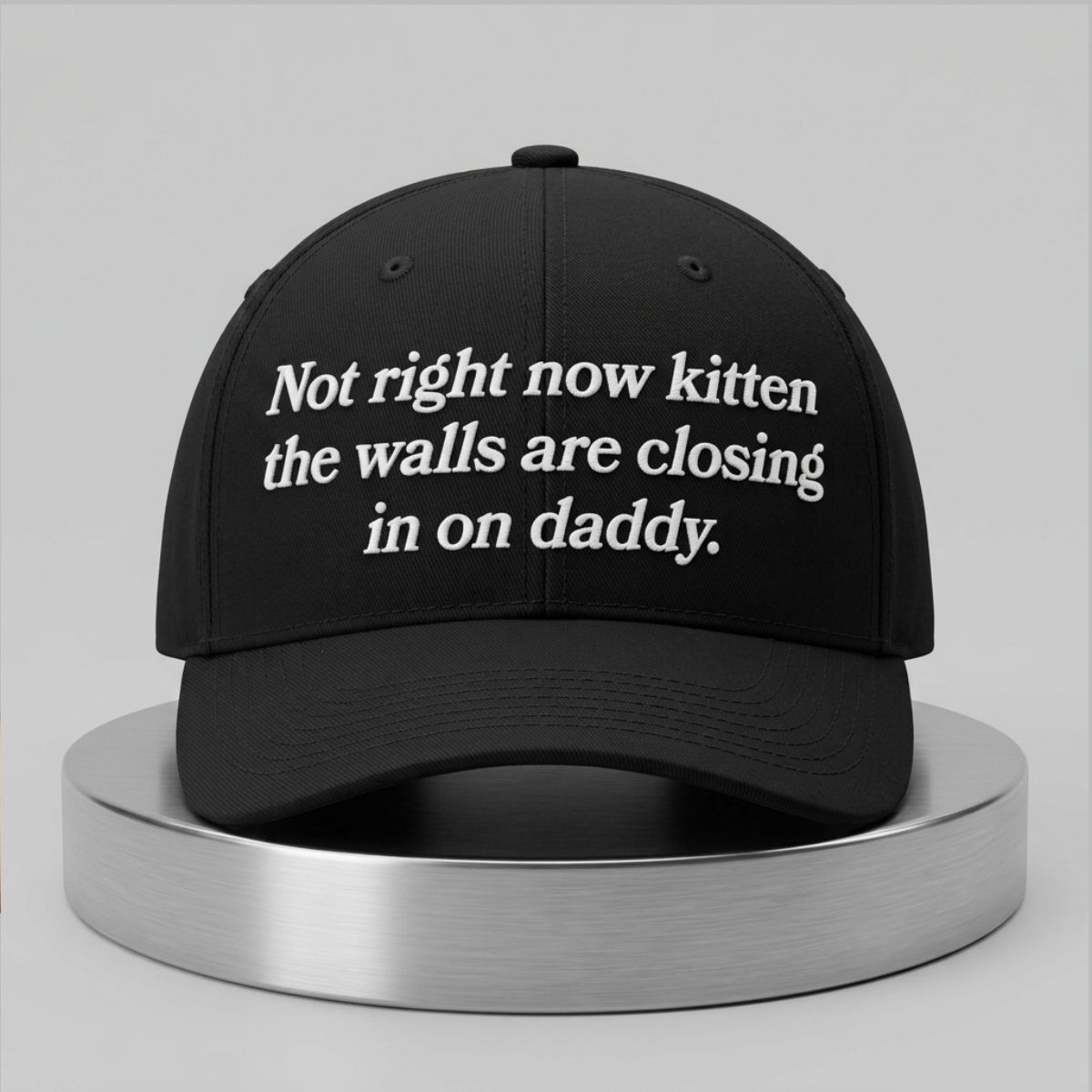Not Right Now Kitten The Walls Are Closing In On Daddy Hat 1 Not Right Now Kitten The Walls Are Closing In On Daddy Hat 2