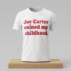 Phillies Fan Joe Carter Ruined My Childhood Shirt 2