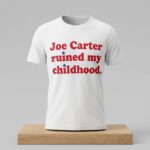 Phillies Fan Joe Carter Ruined My Childhood Shirt