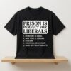 Prison Is Perfect for Liberals Edgy Anti Liberal Meme Shirt 2