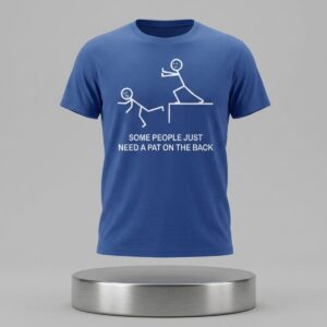 Some People Just Need A Pat On The Back Shirt 2