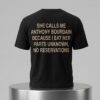 She Calls Me AB Because I Eat Her Parts Unknown No Reservations Shirt 4 She Calls Me AB Because I Eat Her Parts Unknown No Reservations Shirt 2