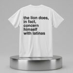 The Lion Does In Fact Concern Himself With Latinas Shirt