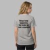 Things Keep Happening That Make Me Want A Cigarette Shirt 3 Things Keep Happening That Make Me Want A Cigarette Shirt