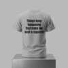 Things Keep Happening That Make Me Want A Cigarette Shirt 4 Things Keep Happening That Make Me Want A Cigarette Shirt 2