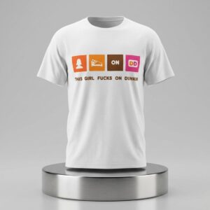 This Girl Fucks on Dunkin Shirt 2