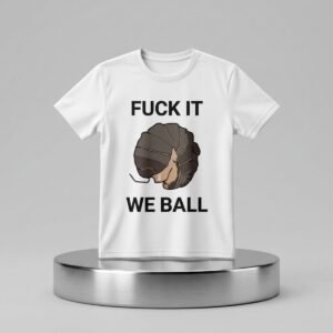 Fuck It We Ball Shirt 2
