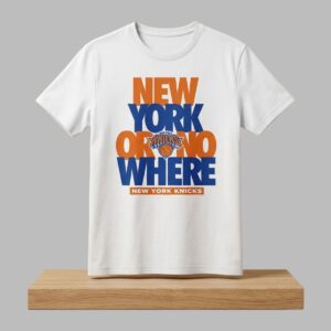 2026 NY Knicks New York Or Nowhere Shirt 2