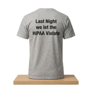 Last Night We Let The HIPAA Violate Shirt 2