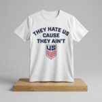2026 USA Soccer They Hate Us Cause They Ain’t Shirt