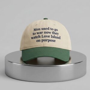 Men Used To Go To War Now They Watch Love Island On Purpose Hat 2